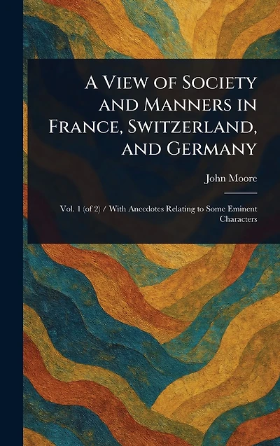 A View of Society and Manners France, Switzerland, Germany