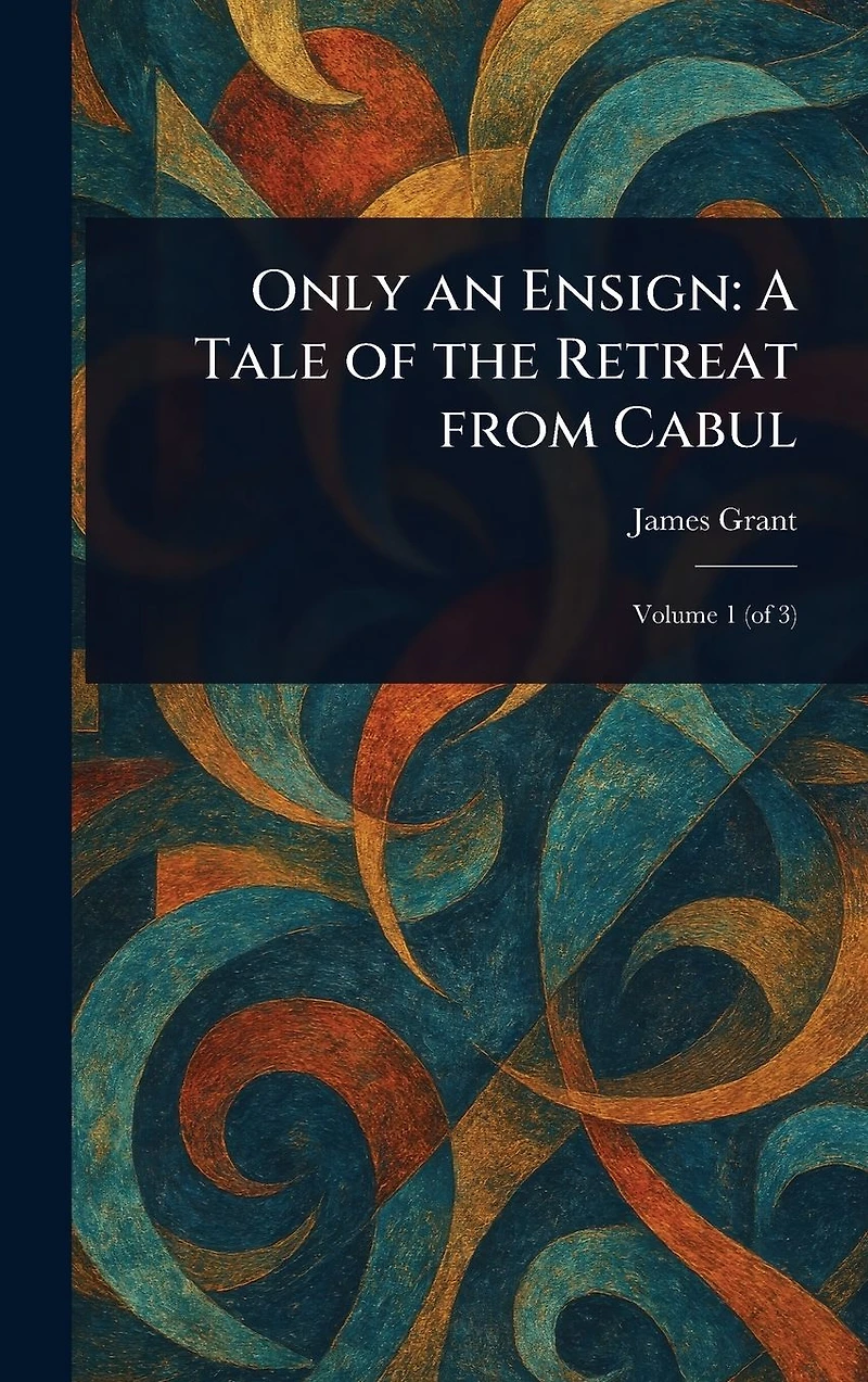 Only an Ensign: A Tale of the Retreat From Cabul