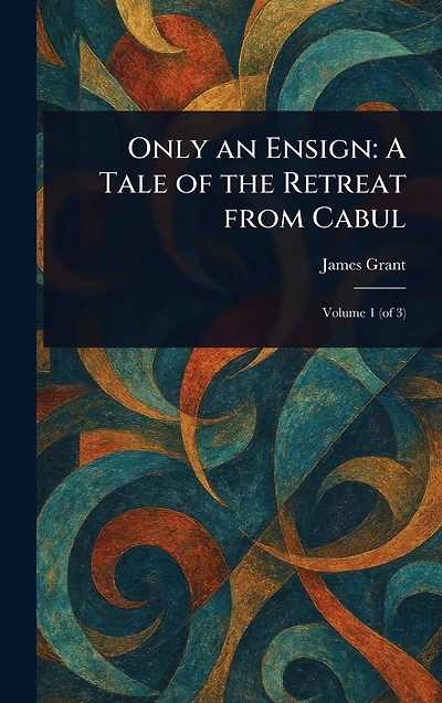 Only an Ensign: A Tale of the Retreat From Cabul