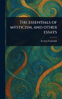 The Essentials of Mysticism, and Other Essays