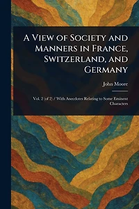 A View of Society and Manners France, Switzerland, Germany