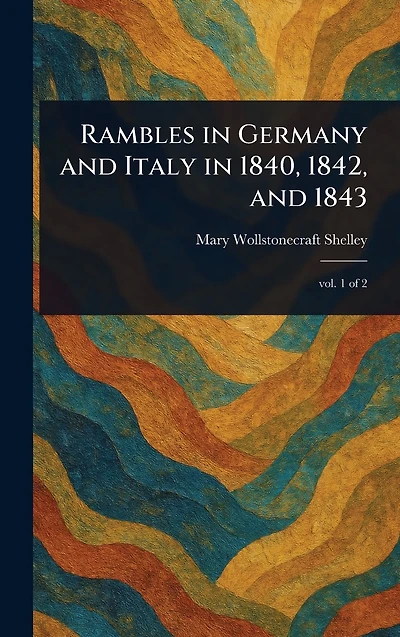 Rambles Germany and Italy 1840, 1842, 1843