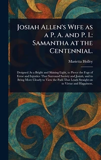 Josiah Allen's Wife as a P. A. and I.: Samantha at the Centennial.