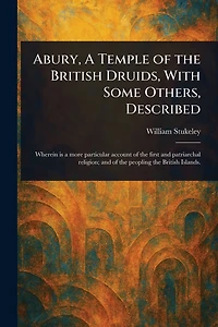 Abury, A Temple of the British Druids, With Some Others, Described
