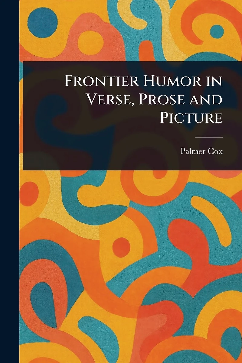 Frontier Humor Verse, Prose and Picture