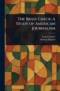 The Brass Check: A Study of American Journalism