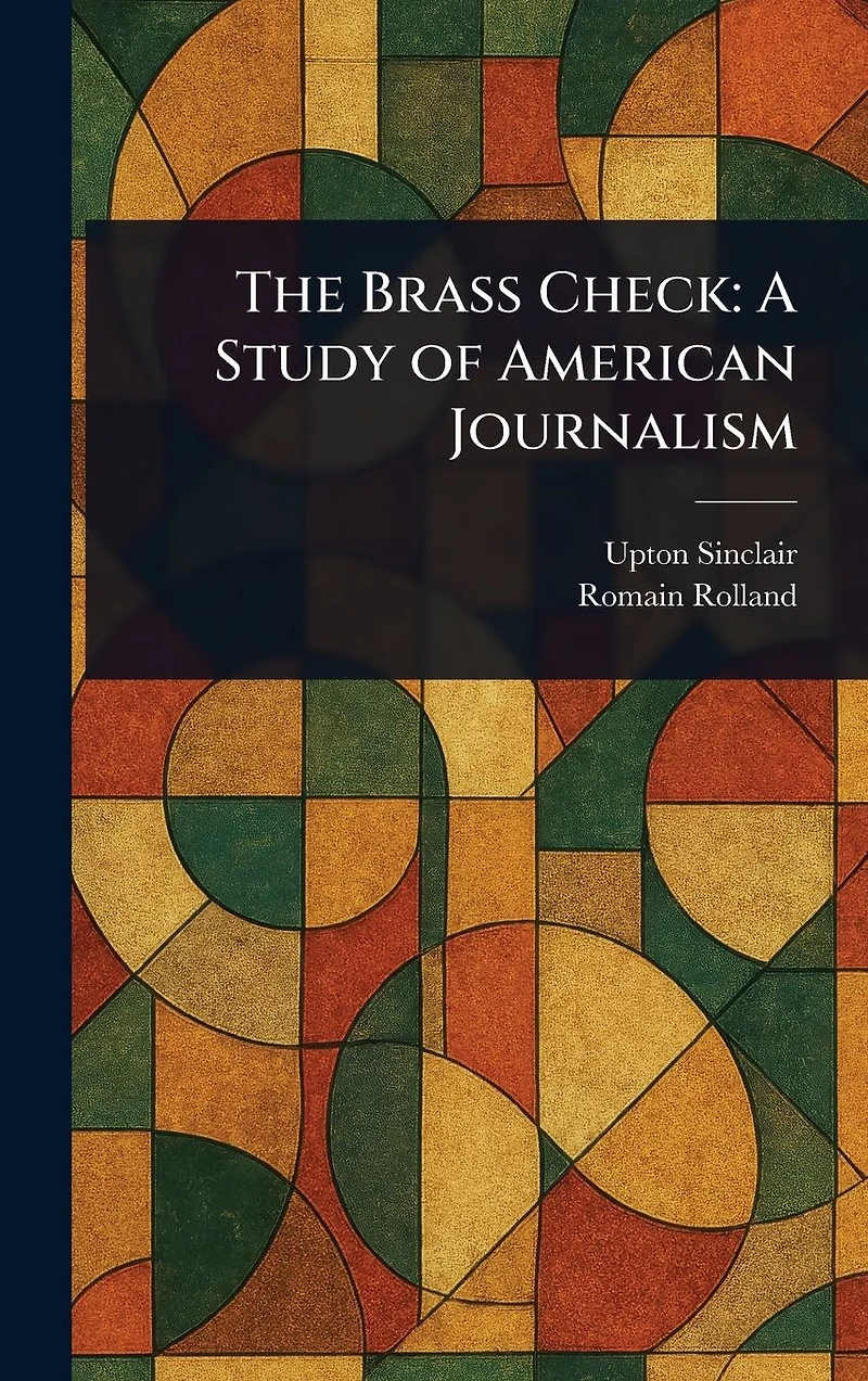 The Brass Check: A Study of American Journalism