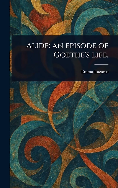 Alide: an Episode of Goethe's Life