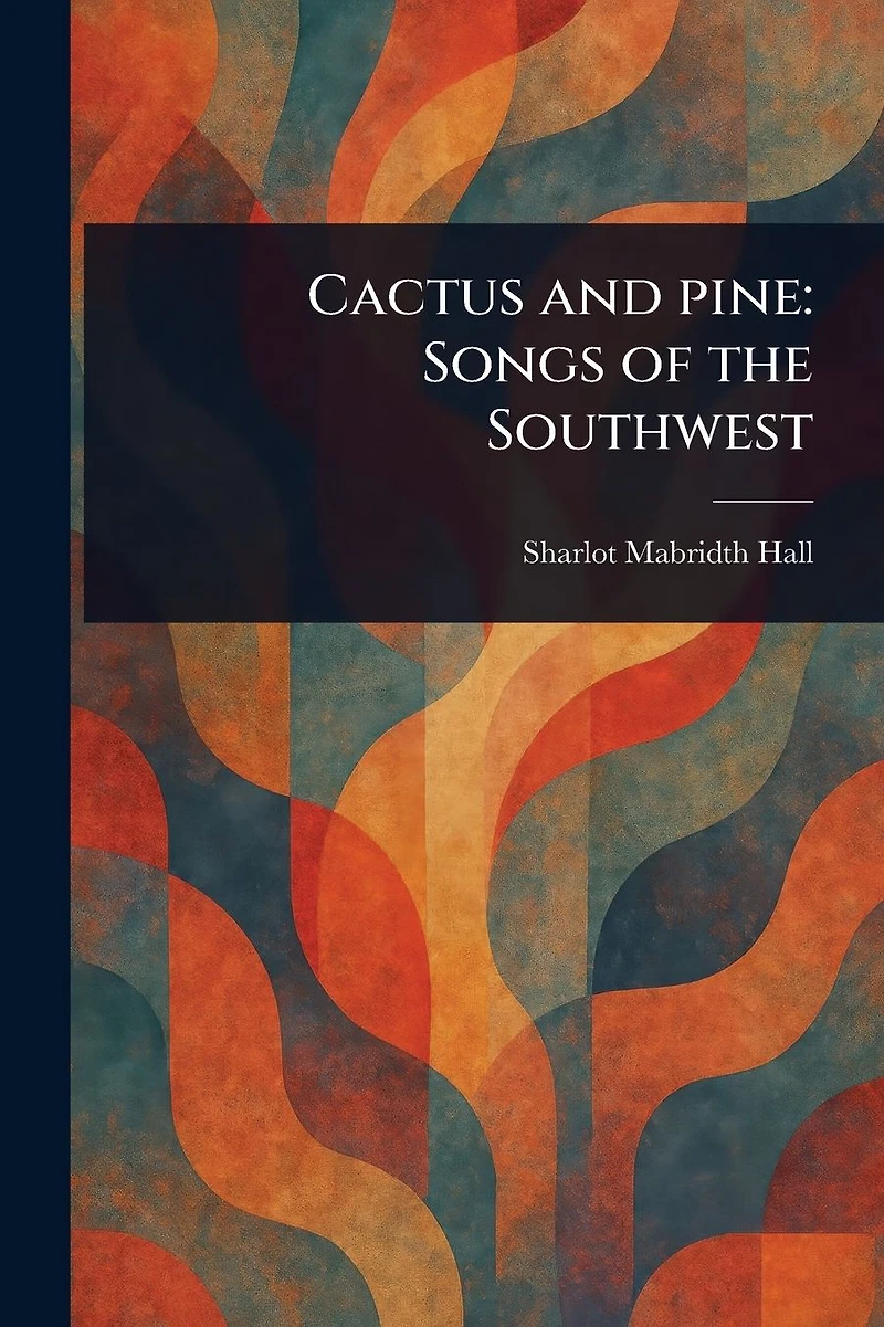 Cactus and Pine: Songs of the Southwest