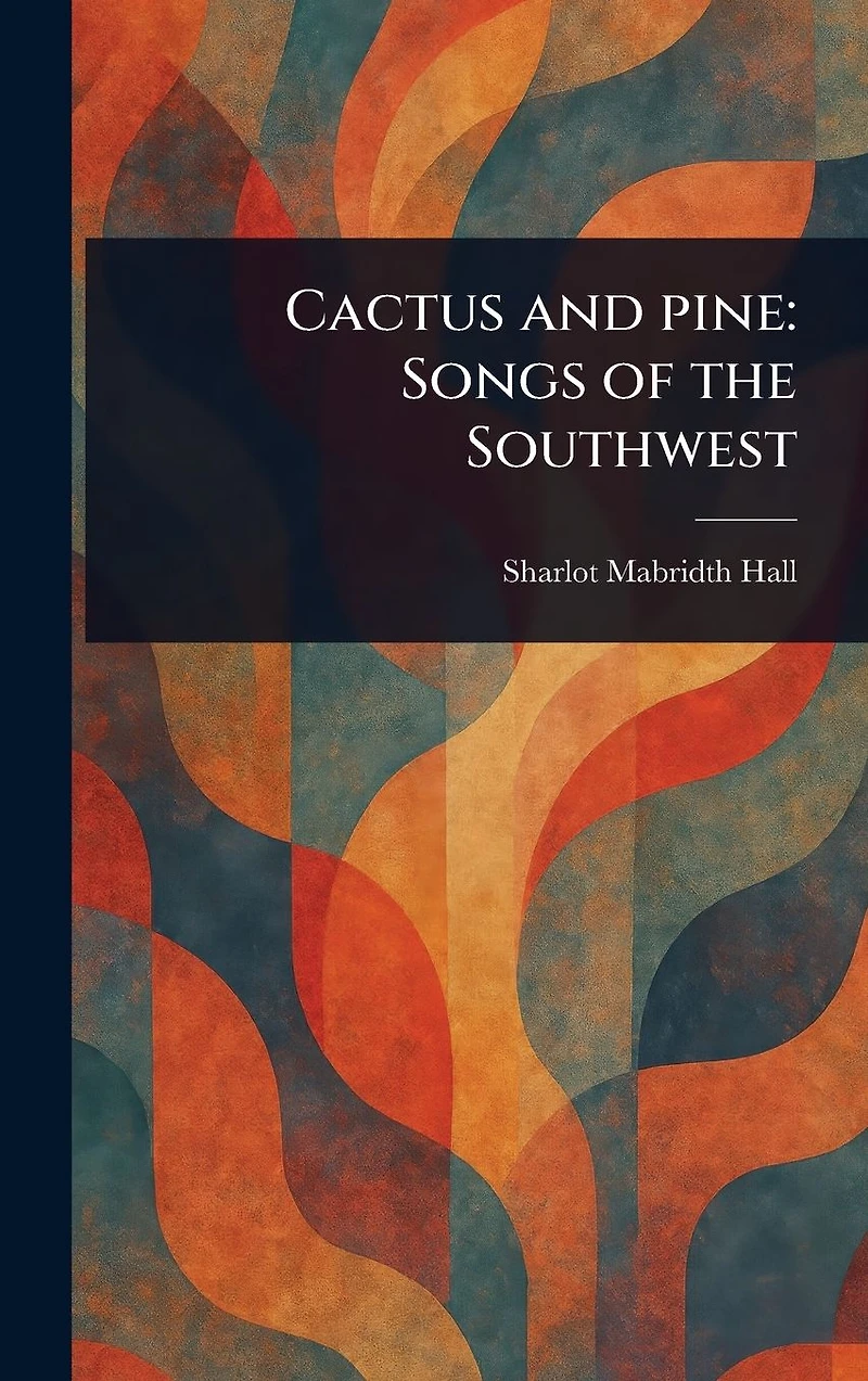 Cactus and Pine: Songs of the Southwest