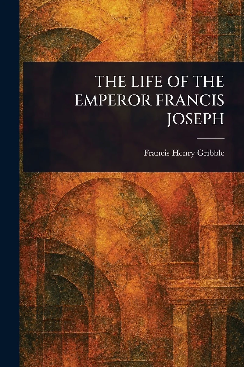 the Life of Emperor Francis Joseph