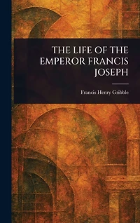 the Life of Emperor Francis Joseph