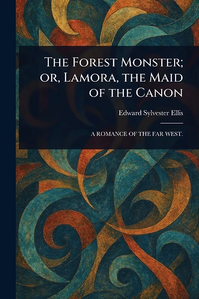 The Forest Monster; or, Lamora, the Maid of the Canon