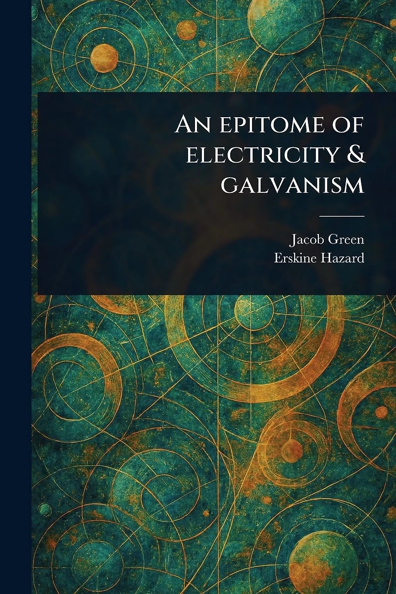 An Epitome of Electricity & Galvanism