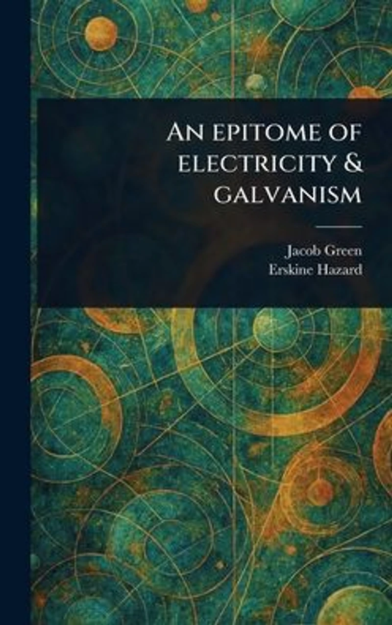 An Epitome of Electricity & Galvanism