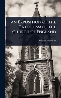 An Exposition of the Catechism Church England