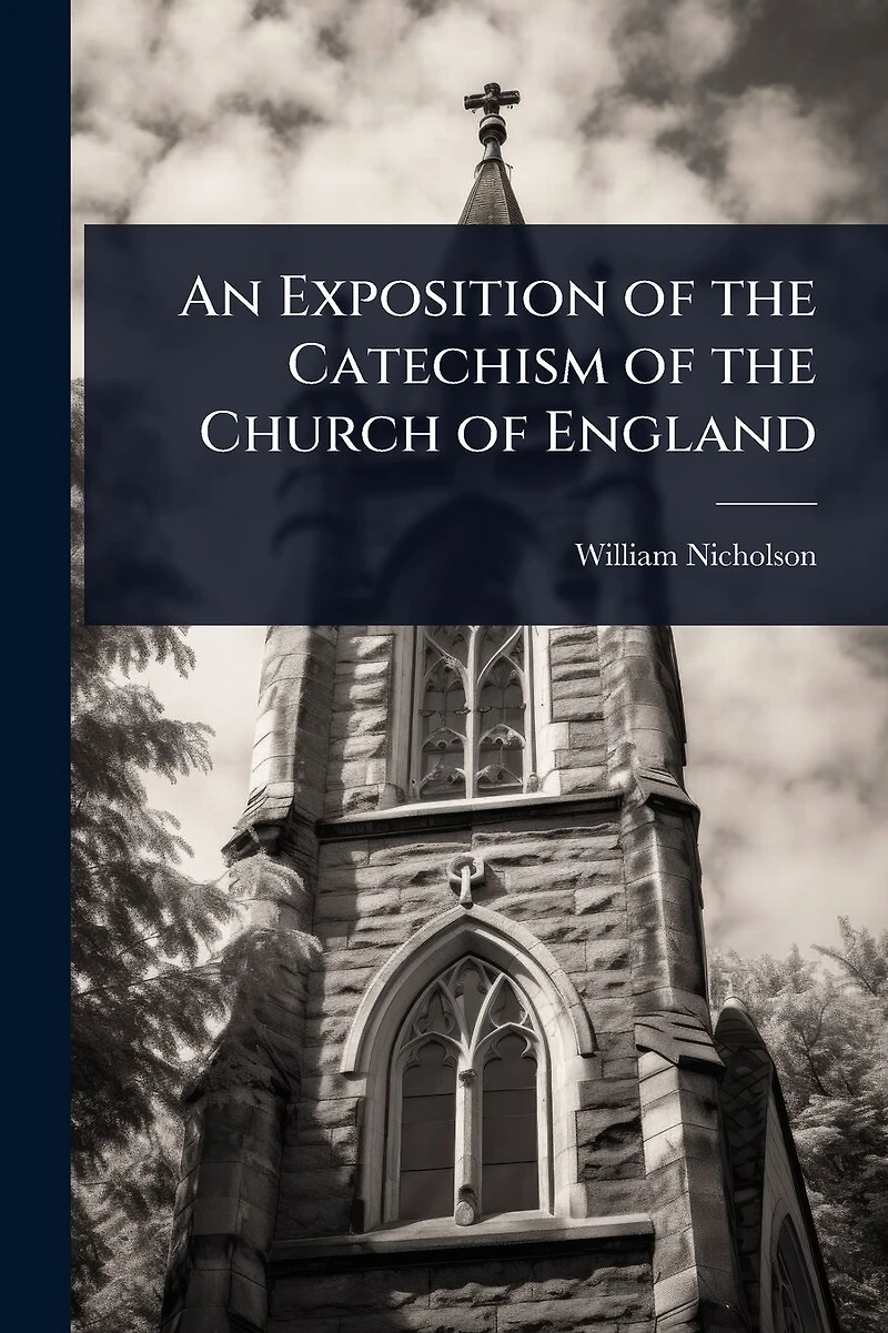 An Exposition of the Catechism Church England
