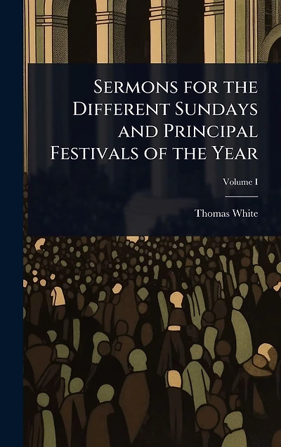 Sermons for the Different Sundays and Principal Festivals of Year