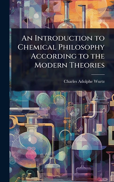 An Introduction to Chemical Philosophy According the Modern Theories