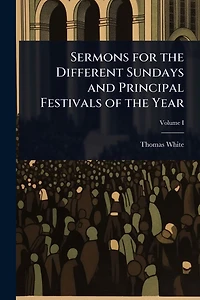 Sermons for the Different Sundays and Principal Festivals of Year