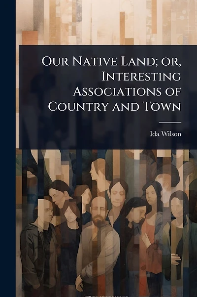 Our Native Land; or, Interesting Associations of Country and Town