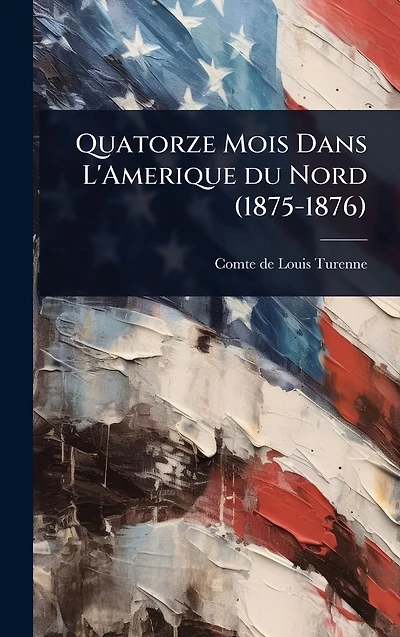 Quatorze Mois Dans L'Amerique du Nord (1875-1876)