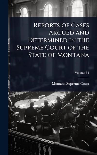 Reports of Cases Argued and Determined the Supreme Court State Montana
