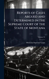 Reports of Cases Argued and Determined the Supreme Court State Montana