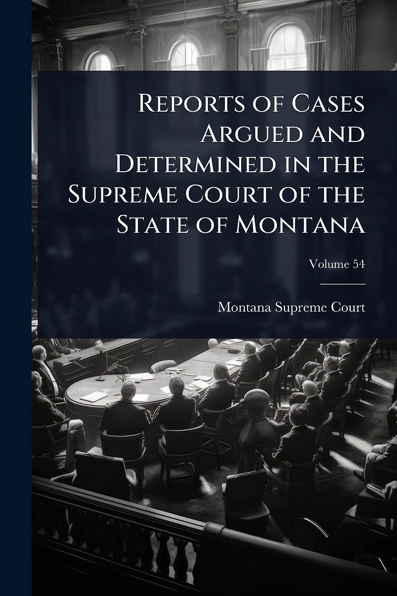 Reports of Cases Argued and Determined the Supreme Court State Montana