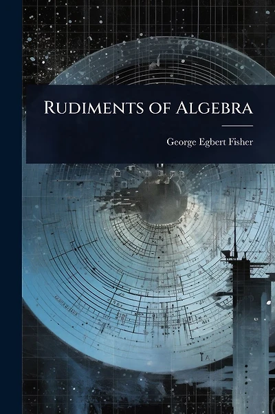 Rudiments of Algebra