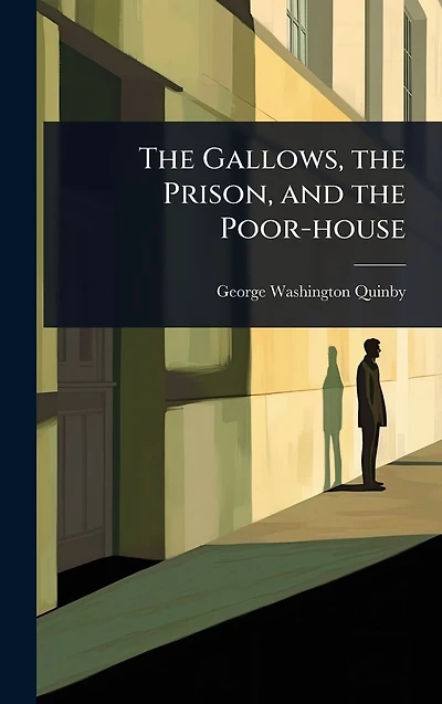 the Gallows, Prison, and Poor-house