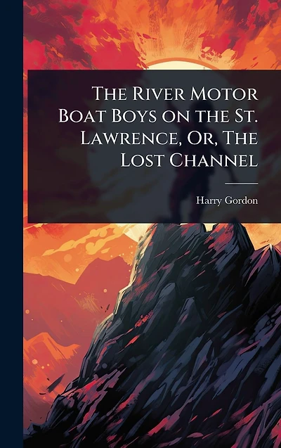 The River Motor Boat Boys on St. Lawrence, Or, Lost Channel