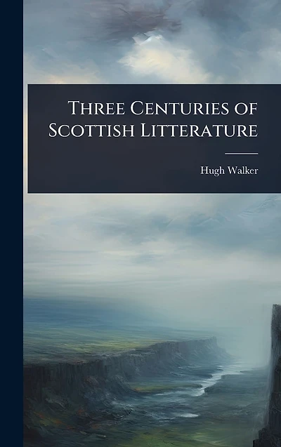 Three Centuries of Scottish Litterature