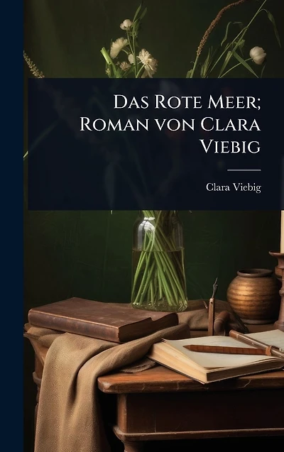 Das Rote Meer; Roman von Clara Viebig
