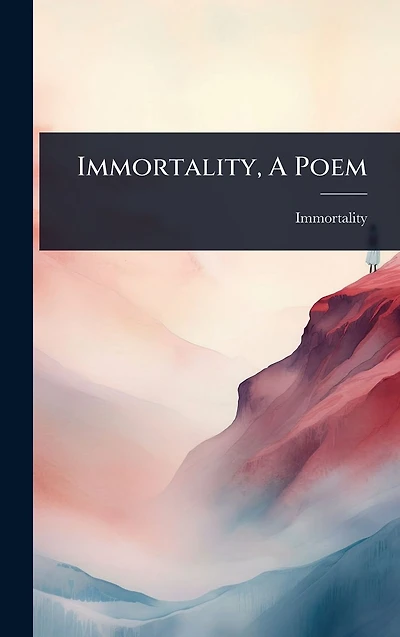 Immortality, A Poem