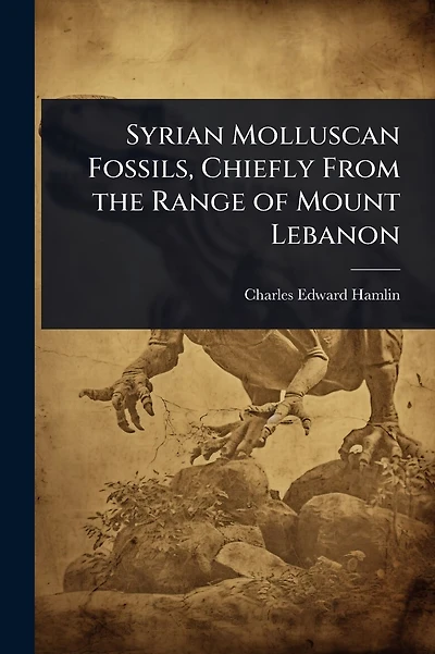Syrian Molluscan Fossils, Chiefly From the Range of Mount Lebanon