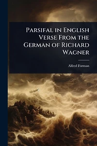 Parsifal in English Verse From the German of Richard Wagner