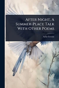 After Night, A Summer-Place Talk With Other Poems