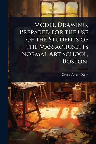Model Drawing, Prepared for the use of the Students of the Massachusetts Normal Art School, Boston,