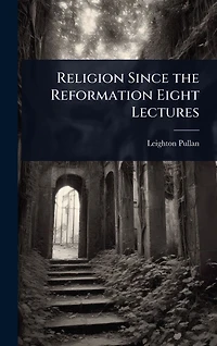 Religion Since the Reformation Eight Lectures