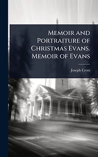 Memoir and Portraiture of Christmas Evans. Evans