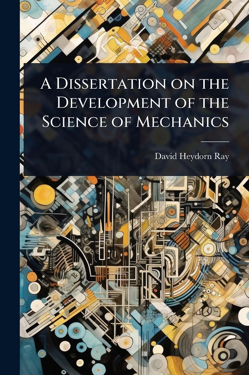 A Dissertation on the Development of the Science of Mechanics