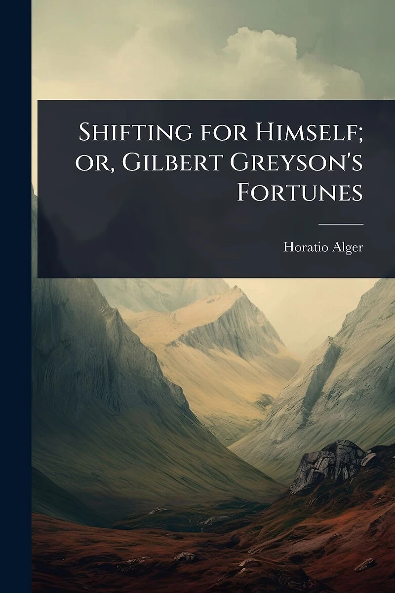 Shifting for Himself; or, Gilbert Greyson's Fortunes