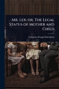 Mr. Lex; or, The Legal Status of Mother and Child