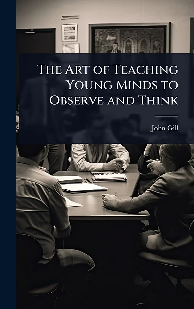 The Art of Teaching Young Minds to Observe and Think