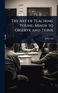 The Art of Teaching Young Minds to Observe and Think