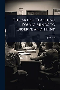 The Art of Teaching Young Minds to Observe and Think