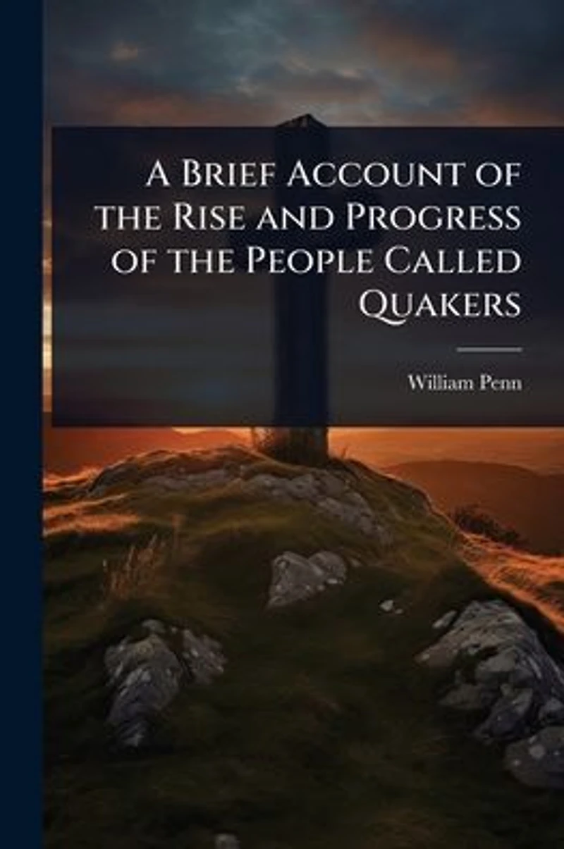A Brief Account of the Rise and Progress People Called Quakers