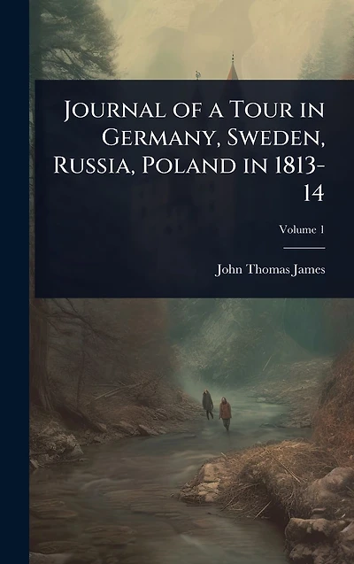 Journal of a Tour Germany, Sweden, Russia, Poland 1813-14