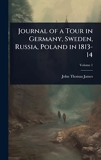 Journal of a Tour Germany, Sweden, Russia, Poland 1813-14